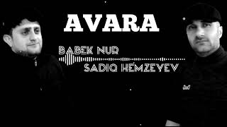 Sadiq Hemzeyev & Babek Nur - Avara 2022 [ Audio]