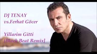 DJ TENAY vs. Ferhat Göcer -  Yillarim Gitti [Black Beat Remix] 2023