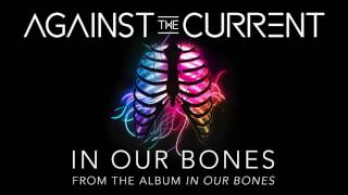 Watch Against The Current In Our Bones video