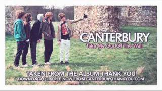 Watch Canterbury Take Me Out Of The Wall video