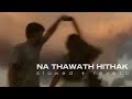 na thawath hithak / athma liyanage (slowed+reverb)