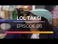 LOL Taksi - Episode 26