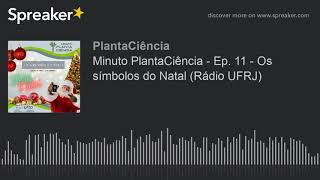 Minuto PlantaCiência - Ep. 11 - Os símbolos do Natal (Rádio UFRJ) (made with Spreaker)