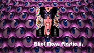 Watch Elliot Moss Plastic II video