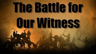 The Battle for our Witness - Rick Chadick