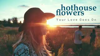 Watch Hothouse Flowers Your Love Goes On video