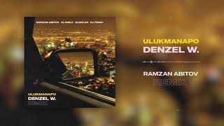 Ulukmanapo - Denzel W. (Ramzan Abitov Remix)