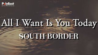 Watch South Border All I Want Is You Today video
