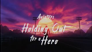 Watch Aviators Holding Out For A Hero video