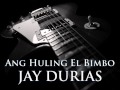 JAY DURIAS - Ang Huling El Bimbo [HQ AUDIO]