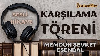Karşılama Töreni Memduh Şevket Esendal - Türk Edebiyatı Sesli Kitap Mert Seslendiriyor