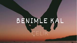 Benimle Kal / Çelik