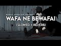 Wafa Ne Bewafai (Slowed+Reverb) - Arijit Singh, Neeti Mohan | Suman Morning | Textaudio lyrics