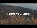I Love You Lord | Lyric Video