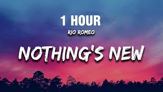 [1 Hour] Rio Romeo - Nothing's New (Lyrics) 