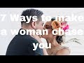 Ways to make a woman chase you