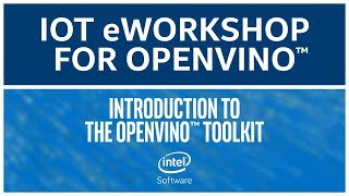 Toolkit Introduction | Intel® Distribution of OpenVINO™ Toolkit | eWorkshop | Intel Software