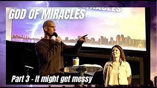 It Might get Messy // God of Miracles (Part 3) Brad and Misti Helton
