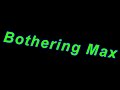 Bothering Max 2