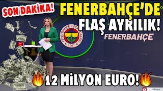 SON DAKİKA! Fenerbahçe'de Flaş Ayrılık! 🔥12 MİLYON EURO!🔥 Bu Sezonun Yıldızıydı!