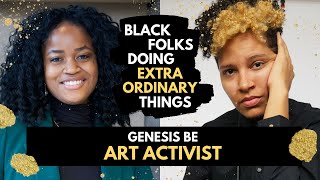 Black Folks Doing Extraordinary Things: Genesis Be - Activist, Lyricist, Artist