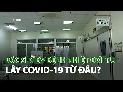 Bác sĩ ở BV Bệnh Nhiệt đới TƯ lây Covid-19 từ đâu?| VTC14