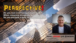 Perspective - do you lose it when your team loses? Paddy Venner Life Coaching