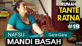 RUMAH TANTE RATNA | Habis Mandi Basah Jadi Nafsu ( Eps 19 )