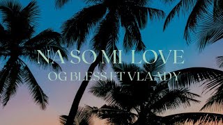 Og Bless Ft Vlaädynclr - Na So Mi Love Official Audio