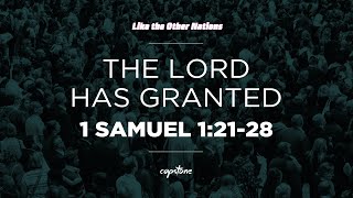 The Lord Has Granted // 1 Samuel 1:21-28
