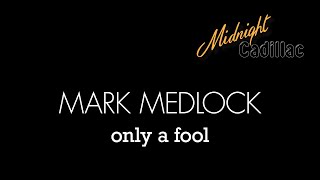 Watch Mark Medlock Only A Fool video