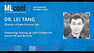 MLconf SF 2022: Scaling up Lyft’s Growth via Causal ML and Bandits by Lei Tang @lyft