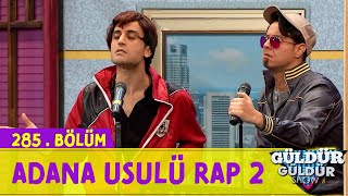 Adana Usulü Rap 2 - 285.Bölüm (Güldür Güldür Show)