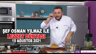 Şef Osman Yılmaz ile Lezzet Dünyası 15 Ağustos 2021
