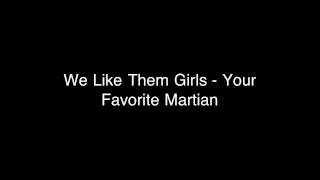 Watch Your Favorite Martian We Like Them Girls video