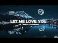 Justin Bieber - Let me Love you ( Slowed + reverb )