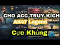 CHO ACC TRUY KÍCH CỰC KHỦNG CÓ AK47 LEGEND ÁC QUỶ
