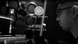 Steel Banglez: Fire in the Lab
