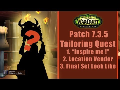 World Of Warcraft Patch 7.3.5 Tailoring Quest "inspire me !"