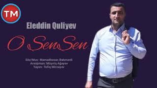 Eleddin Quliyev - O Sen Sen