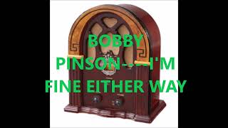 Watch Bobby Pinson Im Fine Either Way video