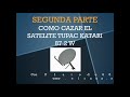 Como Cazar el Satelite TUPAC KATARI 87.2 W Para Ver Canales Bolivianos - Parte 2