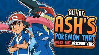 ALL Of ASH'S Pokemon That Were Owned By OTHER Trainers