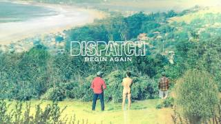 Watch Dispatch Begin Again video