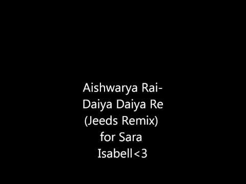 Aishwarya Rai - Daiya Daiya Re (Jeeds Remix) 4 my baby
