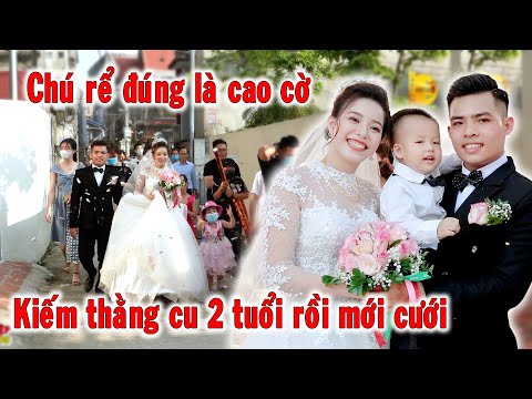 Diễn biến đám cưới đẻ con trai 2 tuổi; Chú rể & Cô dâu mới tổ chức linh đình