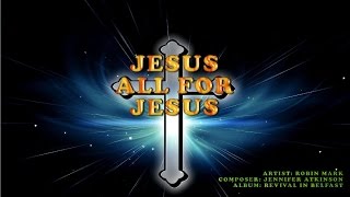 Watch Robin Mark Jesus All For Jesus video