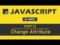 JavaScript Tutorial in Hindi for Beginners [Part 51] - Change Attribute in JavaScript