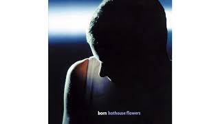 Watch Hothouse Flowers Born video