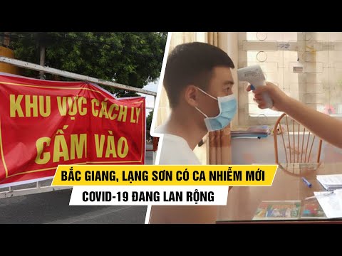 Lạng Sơn và Bắc Giang có ca nhiễm Covid-19, dịch bệnh đang lan rộng